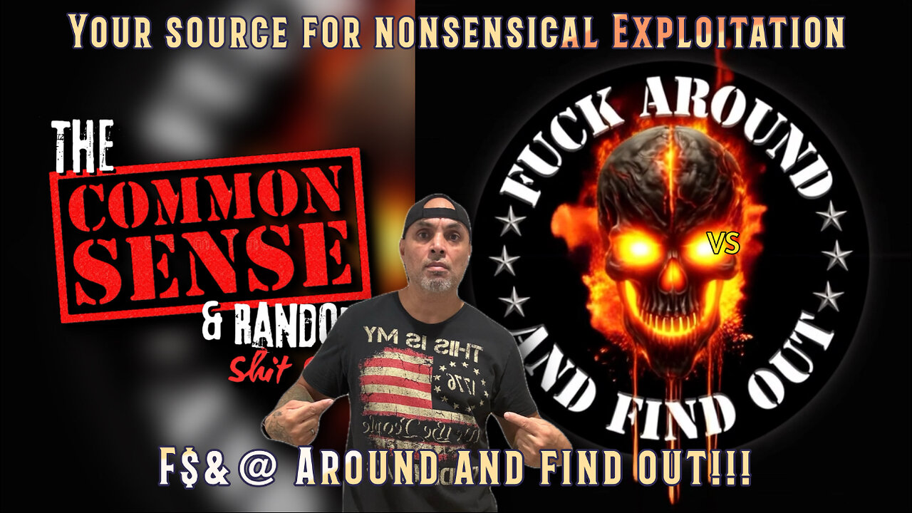 The Common Sense and Random Shit, Show (F$&@ Around And Find Out)
