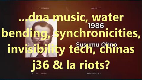 ...dna music, water bending, synchronicities, invisibility tech, chinas j36 & la riots?