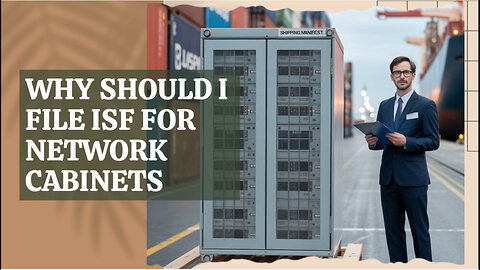 Why Should I File ISF For Network Cabinets