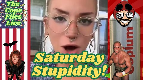 Cope Files Live - Saturday Stupidity