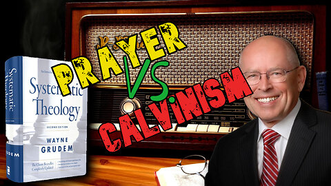 God Even Determines Your Prayers | Wayne Grudem & Calvinism