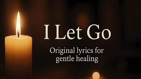 🕯️ I Let Go – A Healing Song for Emotional Release & Peace of Mind Original Gentle Lyrics