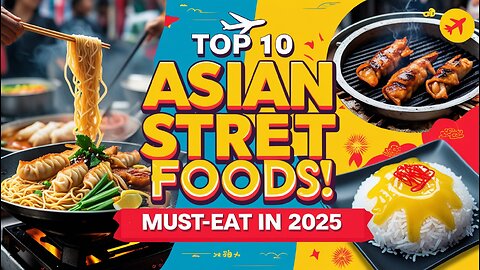 Top 10 Asian Street Foods to Eat Before You Die (2025 Foodie Guide!)