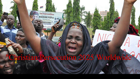 "Christian Persecution 2025 Worldwide"