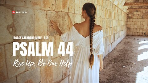 Psalms 44 - Rise Up, Be Our Help (Legacy Standard Bible - LSB)