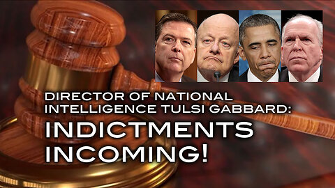 Director of National Intelligence Tulsi Gabbard: INDICTMENTS INCOMING!
