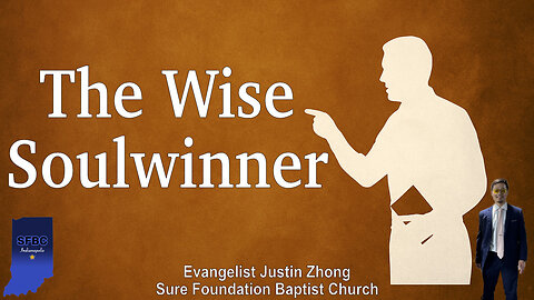 The Wise Soulwinner | Evangelist Justin Zhong