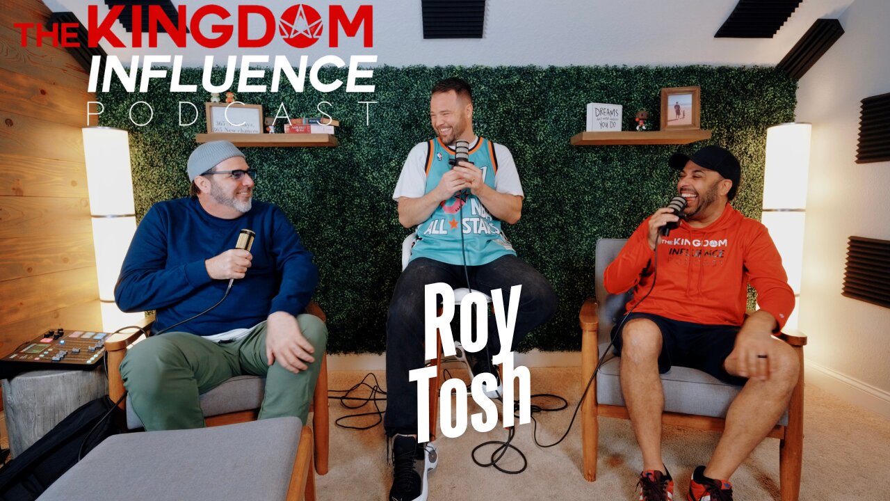 The Roy Tosh Interview Kingdom Influence Podcast