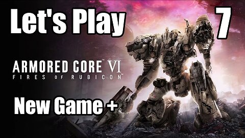 Let's Play | Armored Core 6 NG+ - Part 7