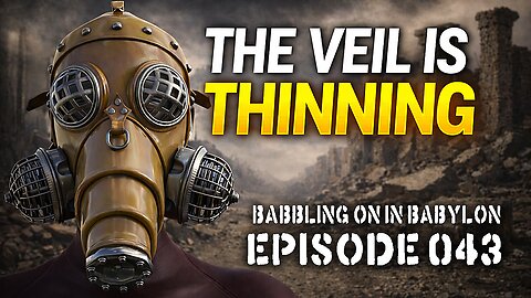 The thinning of the veils between spiritual and physical realities. (Babbling on in Babylon Ep. 043)