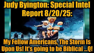 JUDY BYINGTON: SPECIAL INTEL REPORT 8/20/25: