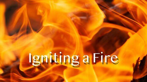 Kindling a Fire - Luke 12:49-53 - 13th Sunday after Pentecost - September 7, 2025