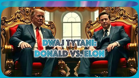🔥USUNIĘTE: Dwaj TYTANI: TRUMP vs MUSK WOJNA?