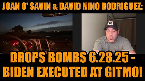 Joan O' Savin & David Nino Rodriguez: Drops BOMBS 6.28.25 - Biden Executed at GITMO!