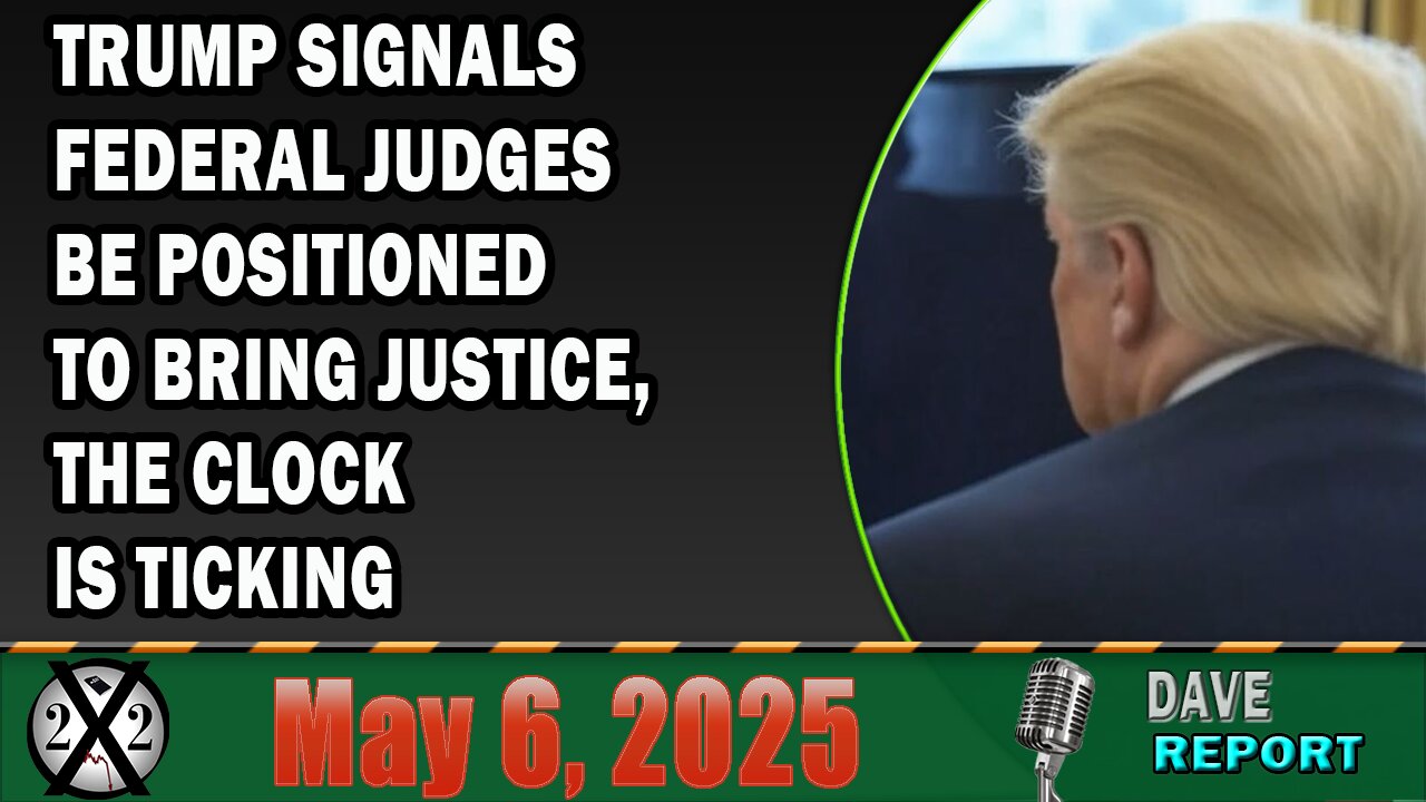 X22 Report - Trump Signals Federal Judges Be Positioned To Bring Justice, The Clock Is Ticking