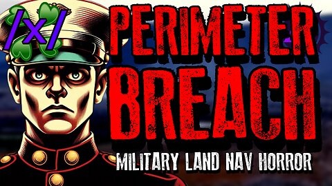Perimeter Breach: Military Land Nav Horror | 4chan /x/ Innawoods Greentext Stories Thread