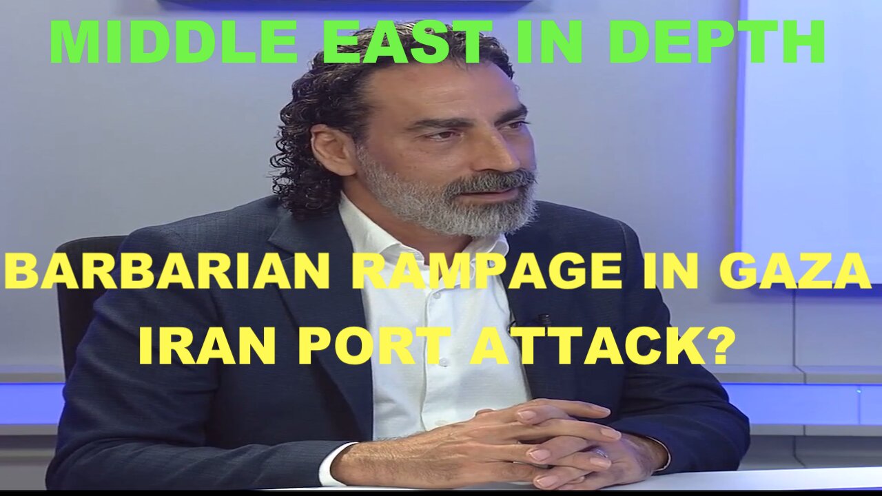 MIDDLE EAST UPDATE W/LAITH MAROUF - BARBARIAN RAMPAGE IN GAZA - IRAN PORT ATTACK?