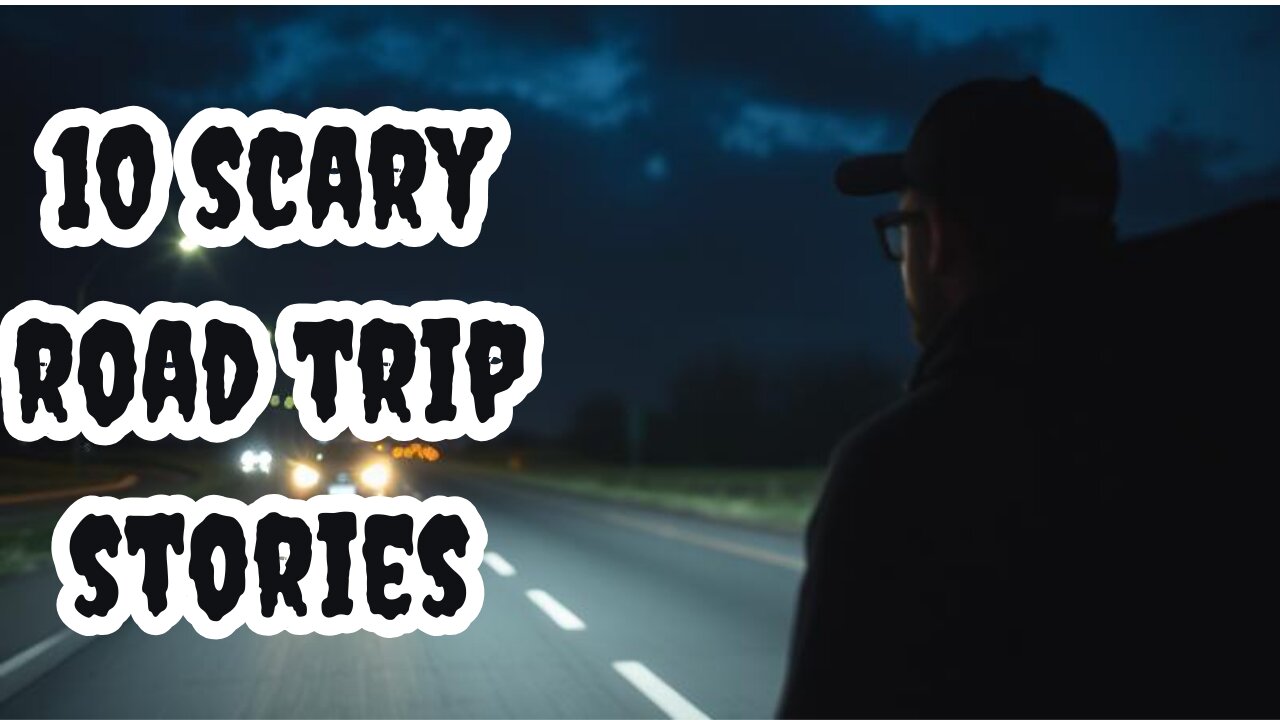 10 Scary Road Trip Stories