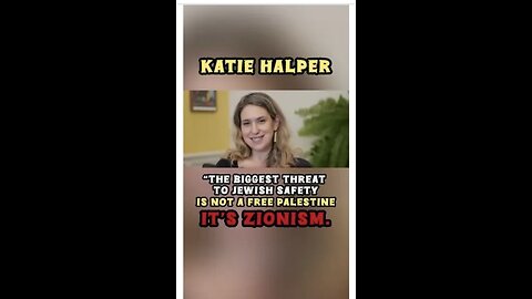 KATIE HALPER ~ "THE BIGGEST THREAT TO JEWISH SAFETY IS NOT A FREE PALESTINE IT'S ZIONISM