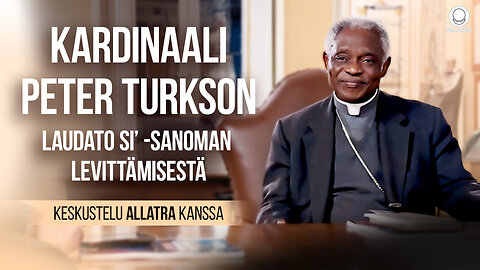 Kardinaali Peter Turkson Laudato Si’ -sanoman levittämisestä | Keskustelu ALLATRA