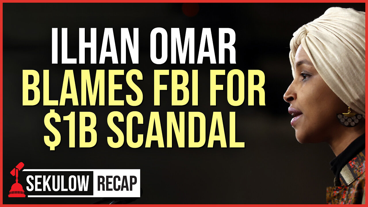 Ilhan Omar Blames FBI For $1B Scandal