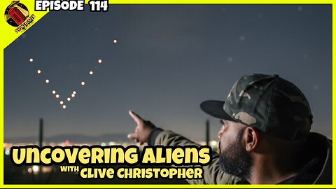 Ep.114 - "Uncovering Aliens" W/ Clive Christopher