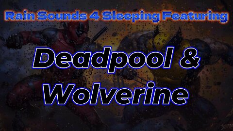 Rain Sounds 4 Sleeping Featuring Deadpool & Wolverine