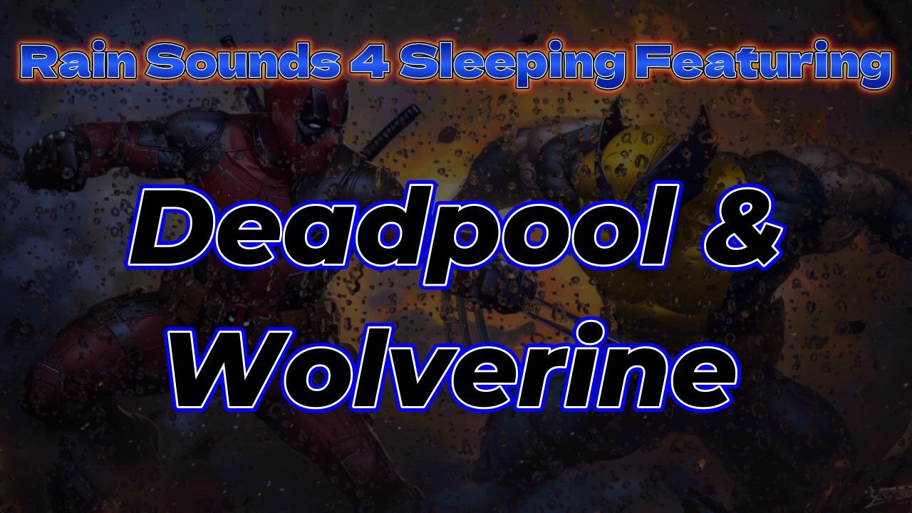 Rain Sounds 4 Sleeping Featuring Deadpool & Wolverine