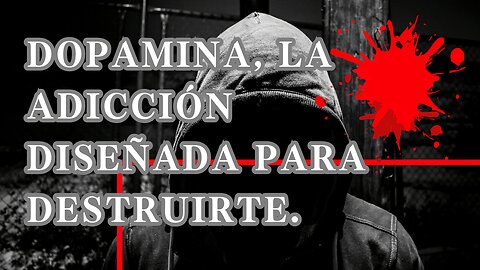 Dopamina, la adicción diseñada para destruirte.