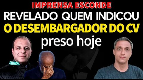 Imprensa esconde - Adivinha quem indicou o desembargador do CV preso hoje? Ele mesmo!