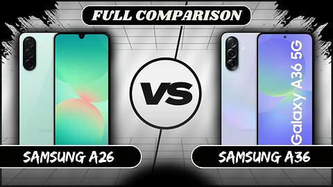 Samsung Galaxy A26 VS Samsung Galaxy A36 Full Comparison | Samsung A26 vs A36