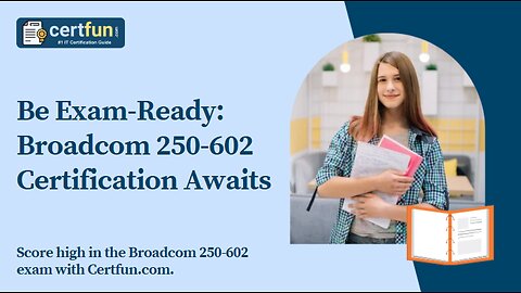 Be Exam-Ready: Broadcom 250-602 Certification Awaits