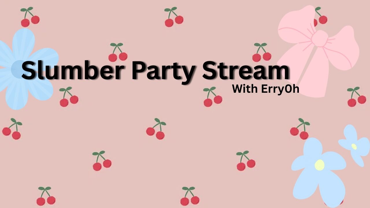 Slumber Party Stream!