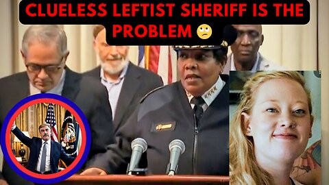 This leftist black female sheriff is the problem.....