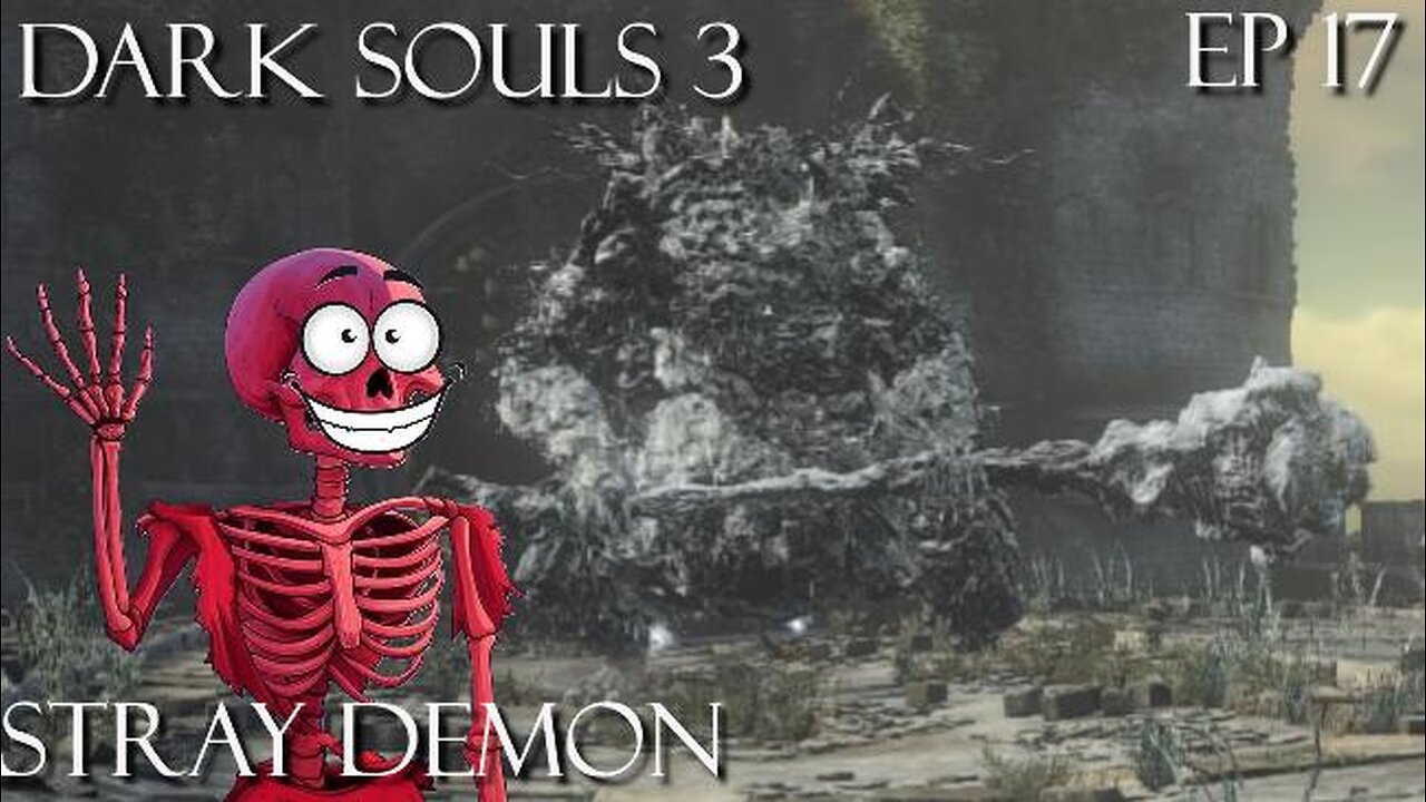 Dark Souls 3 Ep 17: Stray Demon
