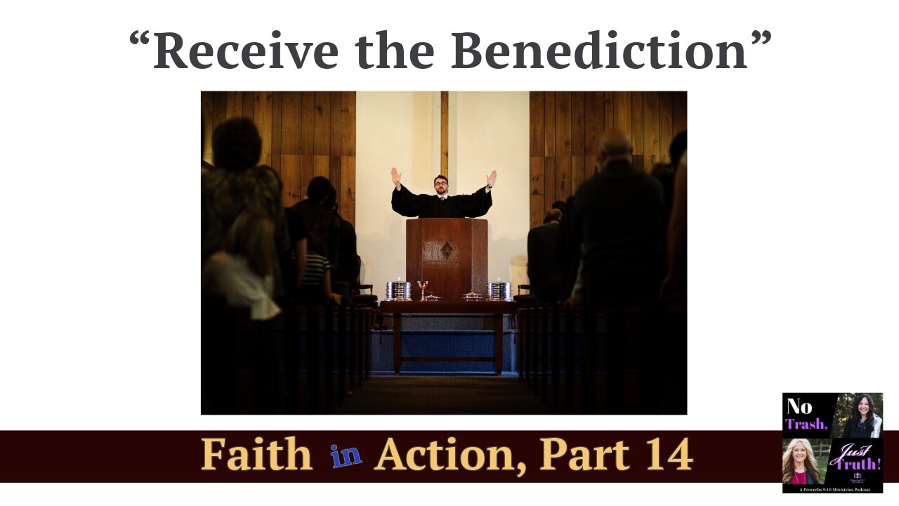 Receive the Benediction - Faith in Action Part 14