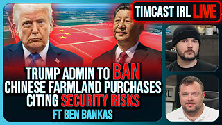 Trump Admin To BAN China Buying U.S. Farmland Citing National Security | Timcast IRL