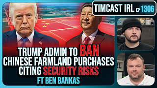Trump Admin To BAN China Buying U.S. Farmland Citing National Security | Timcast IRL