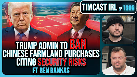 Trump Admin To BAN China Buying U.S. Farmland Citing National Security | Timcast IRL