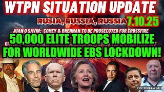 Situation Update 7.10.25 - 50,000 Elite Troops Mobilize For Worldwide EBS Lockdown!