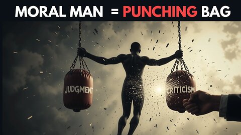 The Moral Man Is Society’s Punching Bag