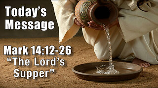Mark 14:12-26 "The Lord's Supper" - Pastor Lee Fox