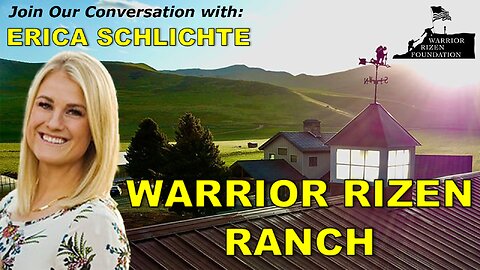 Ep 21 Part 1 Why This Ranch Means Everything to Our Wounded Warriors - Warrior Rizen Ranch Erica Schlichte