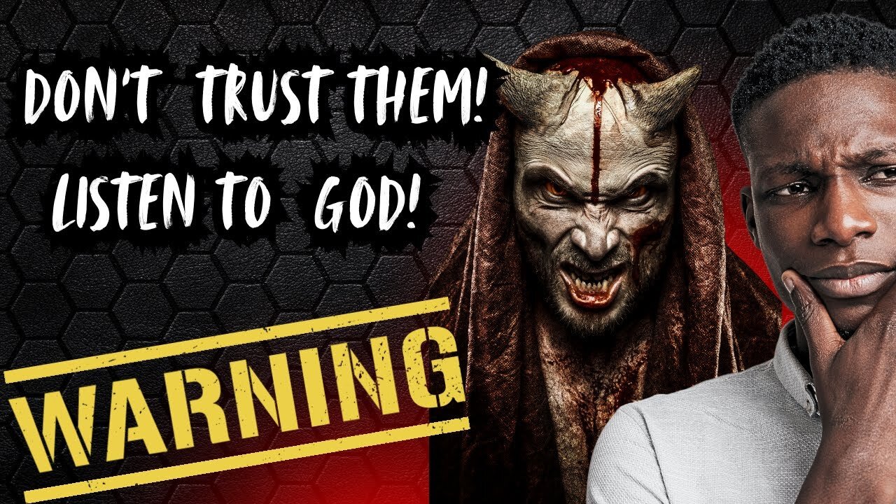 Don't Trust Them! Listen To GOD!