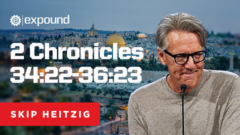 2 Chronicles 34:22-36:23 | Skip Heitzig