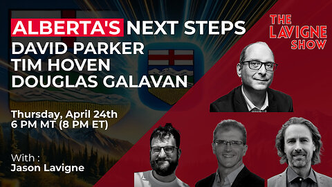 Alberta's Next Steps w/ David Parker, Tim Hoven & Douglas Galavan