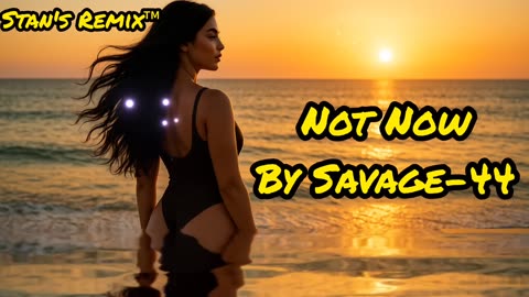 Stan s Remix of Not Now by Savage-44 🌟 2025 Extended 🌟 Summer Eurodance 🌟 Party Version💫