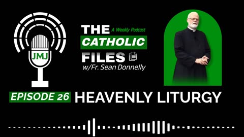 The Catholic Files: "The Heavenly Liturgy"