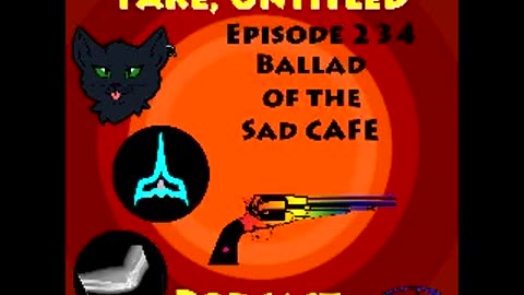 Fake, Untitled Podcast: Episode 234 - Ballad of the Sad CAFE