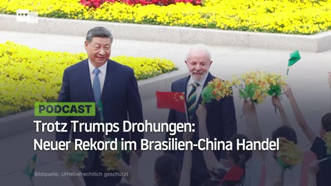 Trotz Trumps Drohungen: Neuer Rekord im Brasilien-China Handel